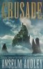 CRUSADE. BOOK THREE OF THE AQUASILVA TRILOGY - Anselm Audley